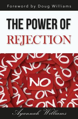 The Power of Rejection - Williams, Doug (Foreword by), and Williams, Ayannah