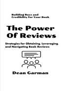 The Power of Reviews: Building Buzz and Credibility for Your Book (Strategies for Obtaining, Leveraging, and Navigating Book Reviews)