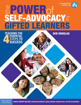 The Power of Self-Advocacy for Gifted Learners: Teaching Four Essential Steps to Success (Grades 5-12) - Douglas, Deb