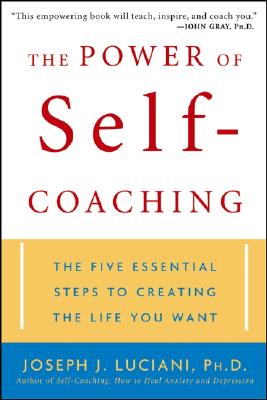The Power of Self-Coaching: The Five Essential Steps to Creating the Life You Want - Luciani, Joseph J