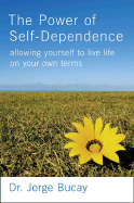 The Power of Self-Dependence: Allowing Yourself to Live Life on Your Own Terms - Bucay, Jorge