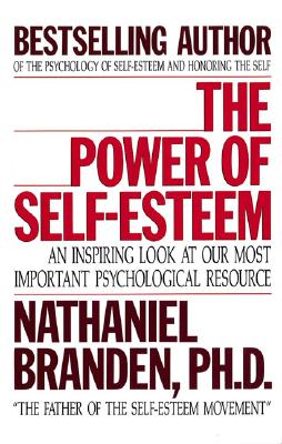 The Power of Self-Esteem: An Inspiring Look at Our Most Important Psychological Resource - Branden, Nathaniel, Dr., PhD