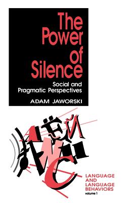 The Power of Silence: Social and Pragmatic Perspectives - Jaworski, Adam