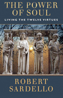 The Power of Soul: Living the Twelve Virtues - Sardello, Robert