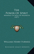 The Power Of Spirit: Manifest In Jesus Of Nazareth (1877)