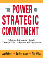 The Power of Strategic Commitment: Achieving Extraordinary Results Through Total Alignment and Engagement