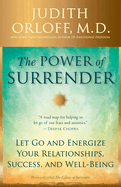 The Power of Surrender: Let Go and Energize Your Relationships, Success, and Well-Being