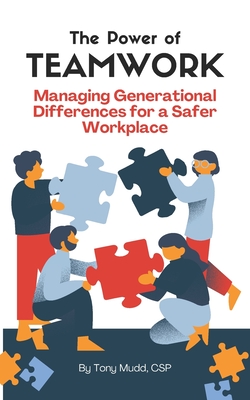 The Power of Teamwork: Managing Generational Differences for a Safer Workplace - Mudd, Tony