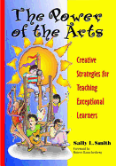 The Power of the Arts: Creative Strategies for Teaching Exceptional Learners - Smith, Sally L, and Rauschenberg, Robert (Foreword by)
