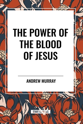 The Power of the Blood of Jesus - Murray, Andrew