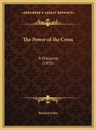 The Power of the Cross: A Discourse (1851)