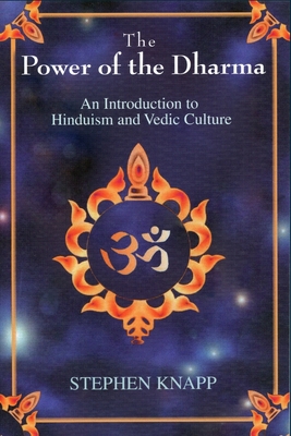 The Power of the Dharma: An Introduction to Hinduism and Vedic Culture - Knapp, Stephen