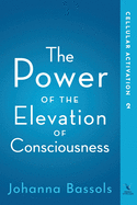 The Power of the Elevation of Consciousness: Cellular Activation
