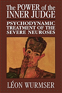 The Power of the Inner Judge: Psychodynamic Treatment of the Severe Neuroses