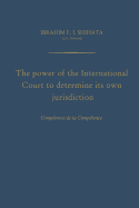 The Power of the International Court to Determine Its Own Jurisdiction: Competence de La Competence