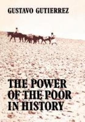 The Power of the Poor in History: Selected Writings - Gutierrez, Gustavo