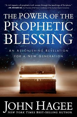 The Power of the Prophetic Blessing: An Astonishing Revelation for a New Generation - Hagee, John