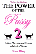 The Power of the Pussy Part Two: Dating, Marriage, and Divorce Advice for Women