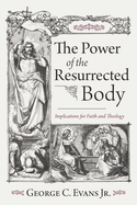 The Power of the Resurrected Body: Implications for Faith and Theology