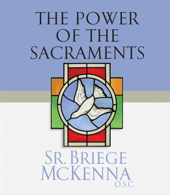 The Power of the Sacraments - McKenna, Briege