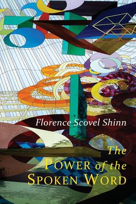 The Power of the Spoken Word: Teachings of Florence Scovel Shinn - Shinn, Florence Scovel