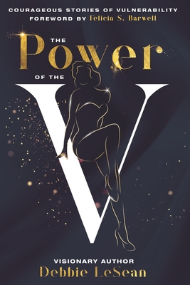 The Power of the V: Courageous Stories of Vulnerability - King, Ashley, and Billings, Sonya, and Little-Glover, Millicent