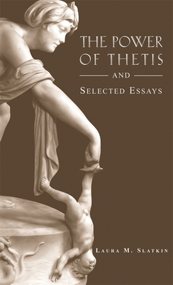 The Power of Thetis and Selected Essays - Slatkin, Laura M