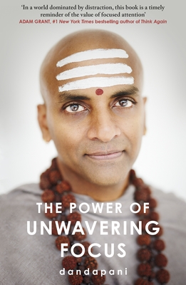 The Power of Unwavering Focus: Focus Your Mind, Find Joy and Manifest Your Goals - Dandapani
