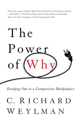The Power of Why: Breaking Out in a Competitive Marketplace - Weylman, C Richard, CSP