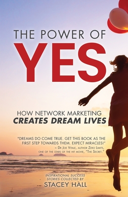 The Power of YES: How Network Marketing Creates Dream Lives - Hall, Stacey