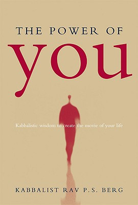 The Power of You: Kabbalistic Wisdom to Create the Movie of Your Life - Berg, Rav P S