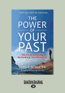 The Power of Your Past: The Art of Recalling, Recasting, and Reclaiming