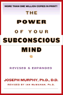 The Power of Your Subconscious Mind - Murphy, Ph D, and Murphy, Joseph, and McMahan, Ian, PH.D. (Revised by)