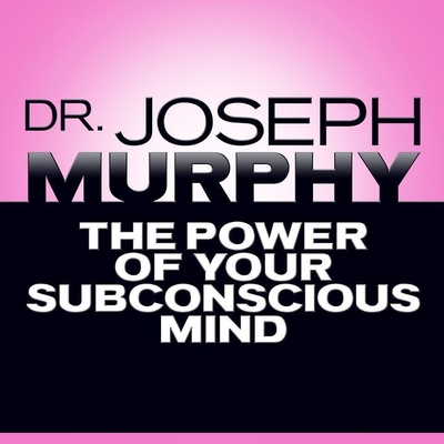 The Power of Your Subconscious Mind - Murphy, Joseph, and Pratt, Sean (Read by)
