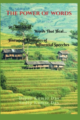 The Power Ofwords: 50+ Stories of Words That Heal, Historicalexamples of Influential Speeches - Das, Sudip Kumar, and Das, Dipan Kumar