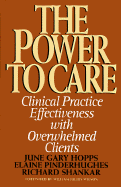 The Power to Care: Clinical Practice Effectiveness with Overwhelmed Clients - Hopps, June Gary, MSW, and Pinderhughes, Elaine, and Shankar, Richard