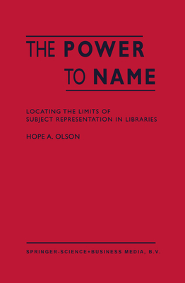 The Power to Name: Locating the Limits of Subject Representation in Libraries - Olson, H a