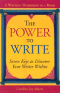 The Power to Write: A Writing Workshop in a Book - Adams, Caroline Joy