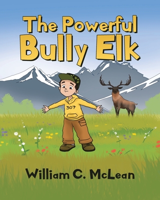 The Powerful Bully Elk - McLean, William C