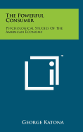 The Powerful Consumer: Psychological Studies of the American Economy