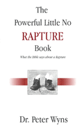 The Powerful Little No Rapture Book: What the Bible Says About a Rapture