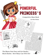 The Powerful Princess's Competitive Maze Book: The Mazes Start Easy and Get Harder... Much Harder. How Many Can YOU Do?