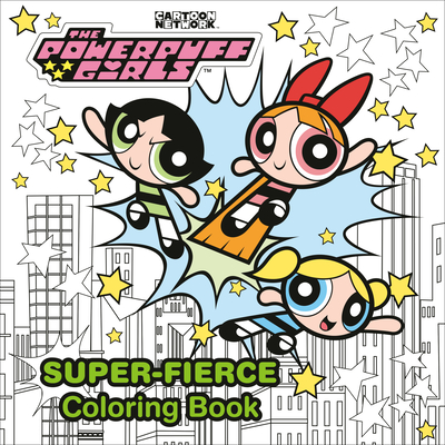 The Powerpuff Girls Super-Fierce Coloring Book (the Powerpuff Girls) - 