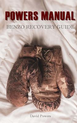The Powers Manual: A Guide to Benzodiazepine Recovery - Powers, David