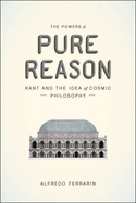 The Powers of Pure Reason: Kant and the Idea of Cosmic Philosophy