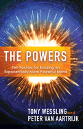 The Powers: Ten Factors for Building an Exponentially More Powerful Brand