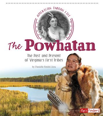 The Powhatan: The Past and Present of Virginia's First Tribes - Smith-Llera, Danielle