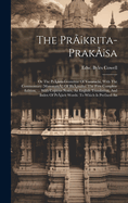 The Prkrita-praksa: Or The Prkrit-grammar Of Vararuchi, With The Commontary (manoram) Of Bhmaha: The First Complete Edition, ... With Copious Notes, An English Translation, And Index Of Prkrit Words: To Which Is Prefixed An