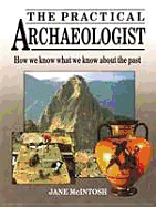 The Practical Archaeologist: How We Know What We Know about the Past
