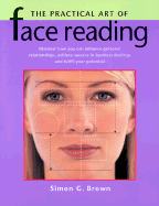 The Practical Art of Face Reading - Brown, Simon G